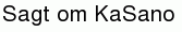 Sagt om KaSano